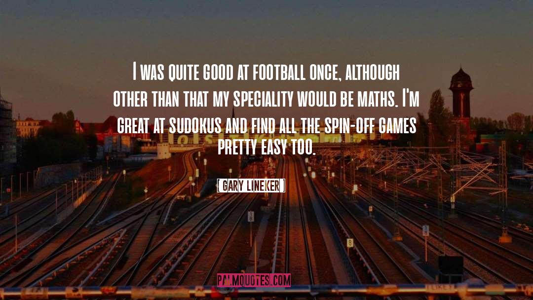 Gary Lineker Quotes: I was quite good at