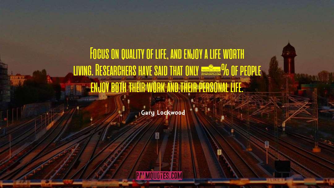 Gary Lockwood Quotes: Focus on quality of life,