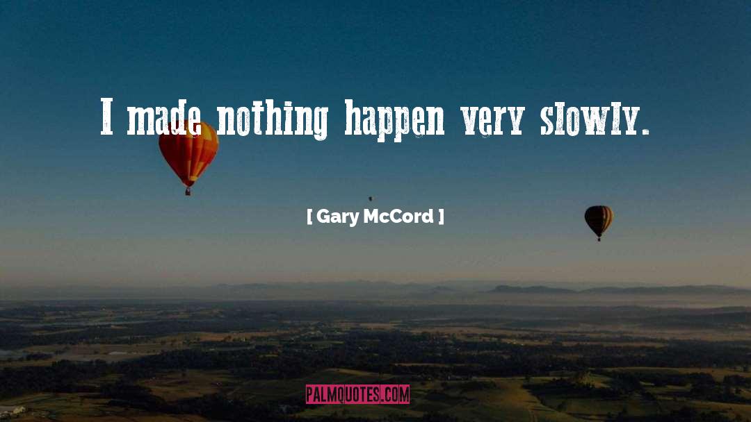 Gary McCord Quotes: I made nothing happen very