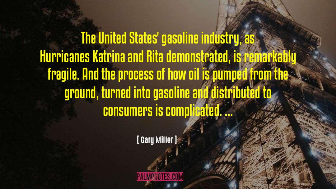 Gary Miller Quotes: The United States' gasoline industry,