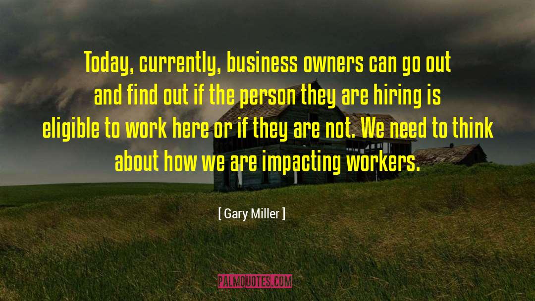 Gary Miller Quotes: Today, currently, business owners can