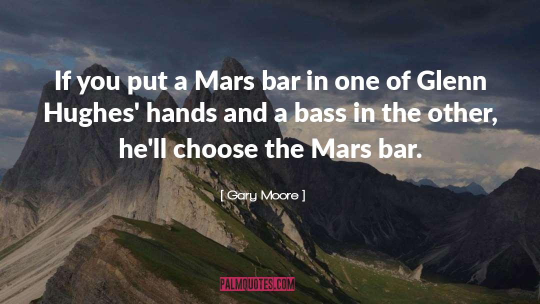 Gary Moore Quotes: If you put a Mars