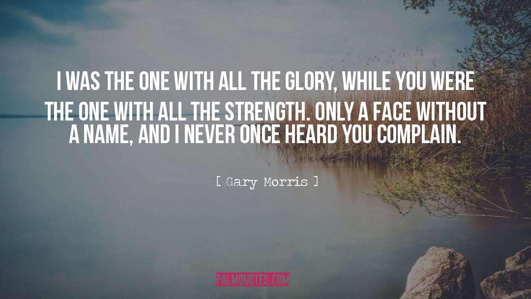 Gary Morris Quotes: I was the one with