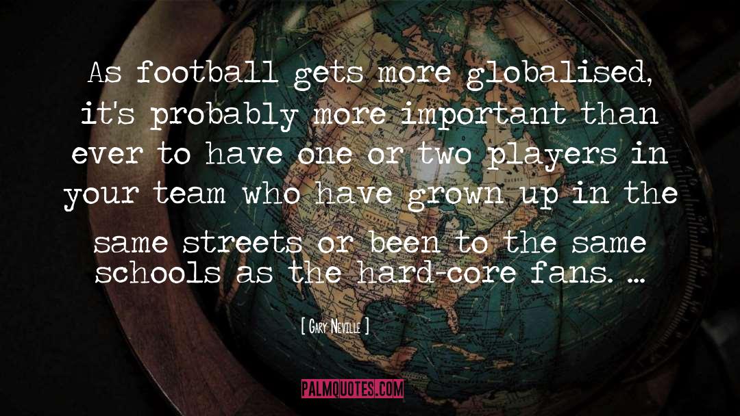 Gary Neville Quotes: As football gets more globalised,