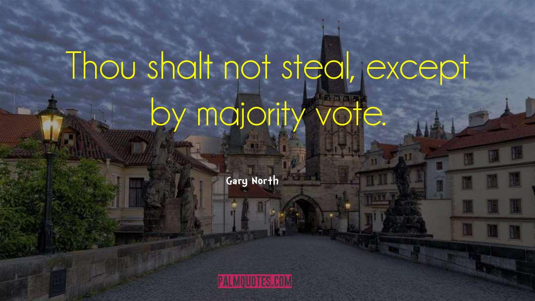 Gary North Quotes: Thou shalt not steal, except