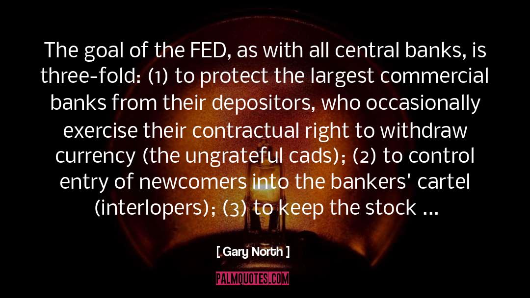 Gary North Quotes: The goal of the FED,