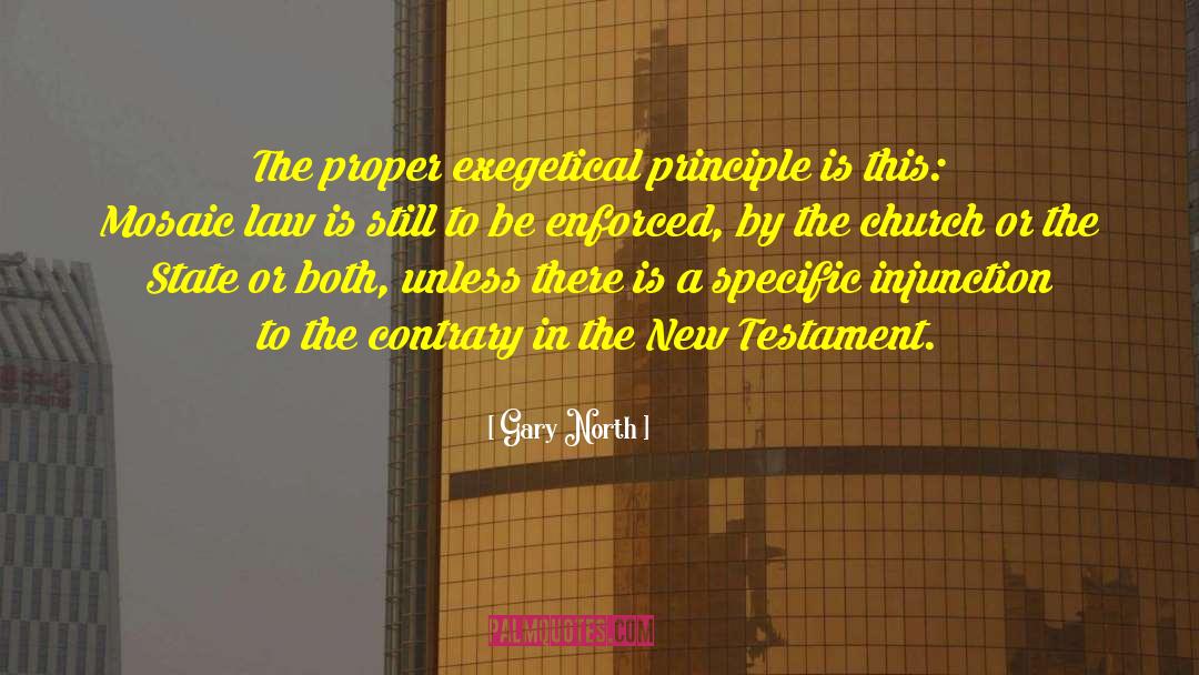 Gary North Quotes: The proper exegetical principle is