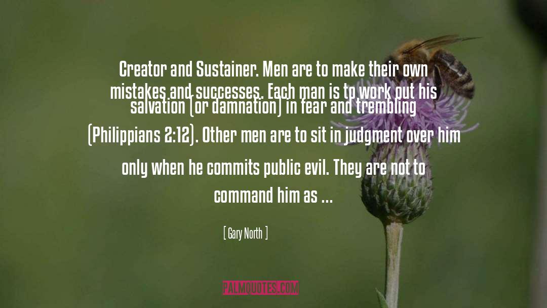 Gary North Quotes: Creator and Sustainer. Men are