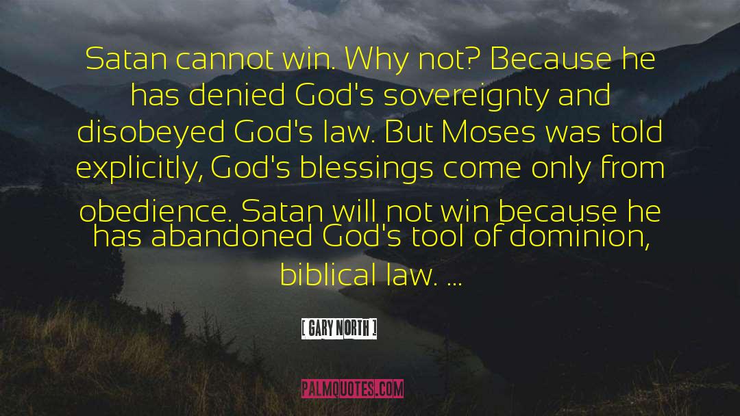 Gary North Quotes: Satan cannot win. Why not?