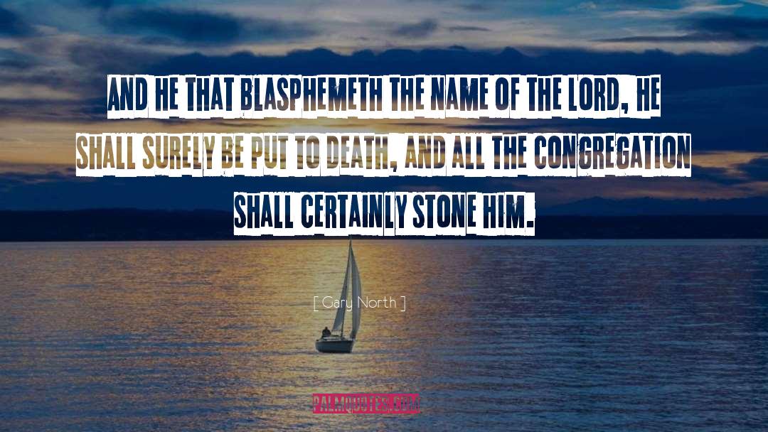 Gary North Quotes: And he that blasphemeth the