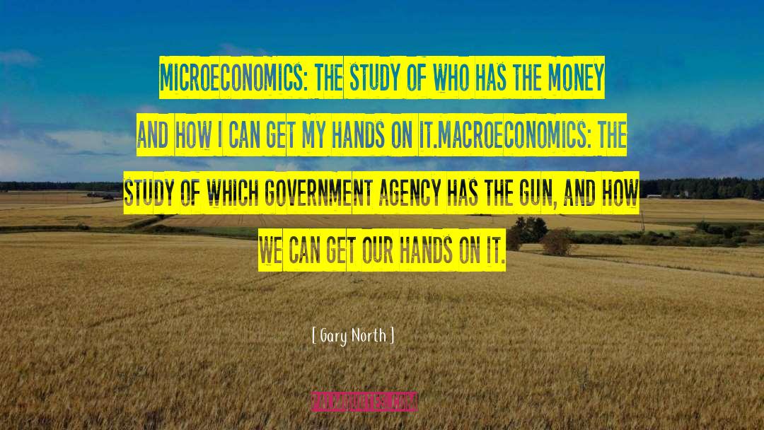 Gary North Quotes: Microeconomics: The study of who