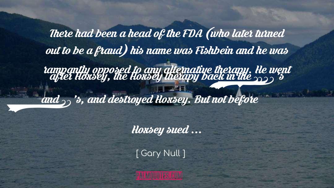 Gary Null Quotes: There had been a head