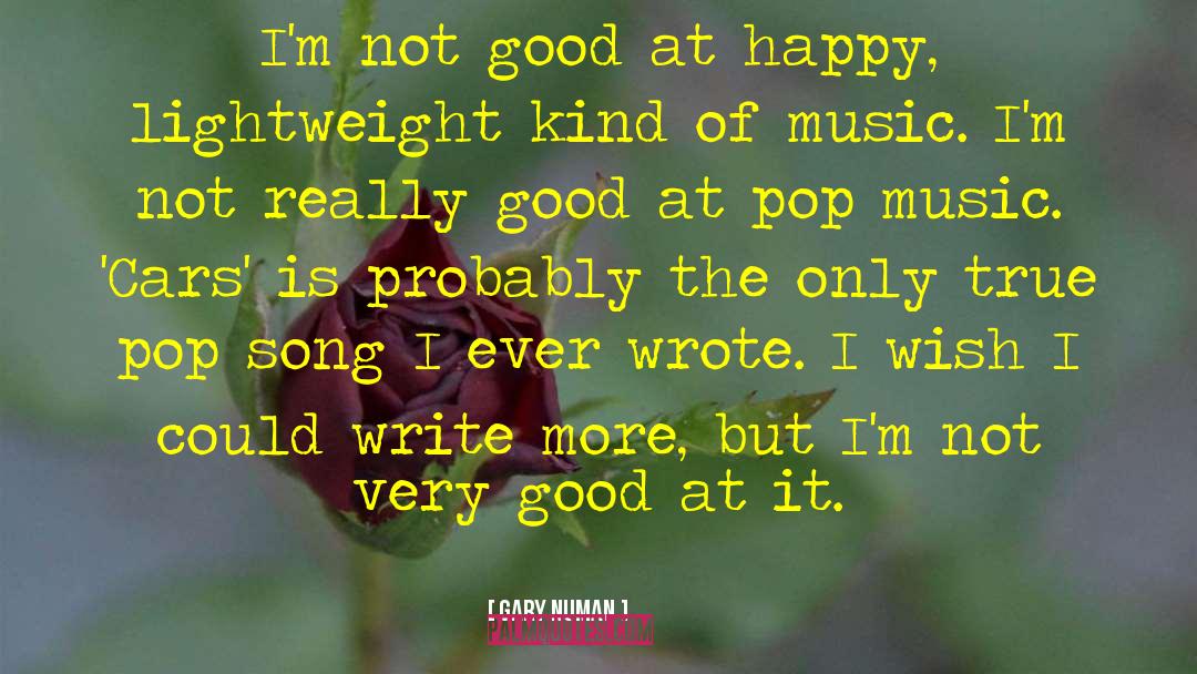 Gary Numan Quotes: I'm not good at happy,