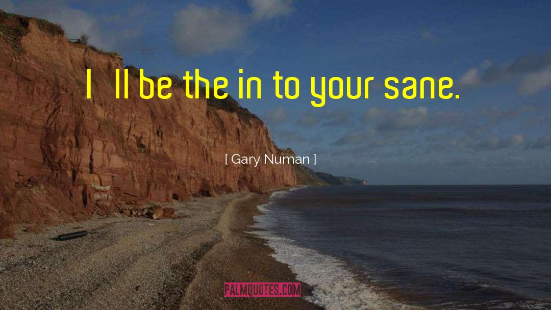 Gary Numan Quotes: I'll be the in to