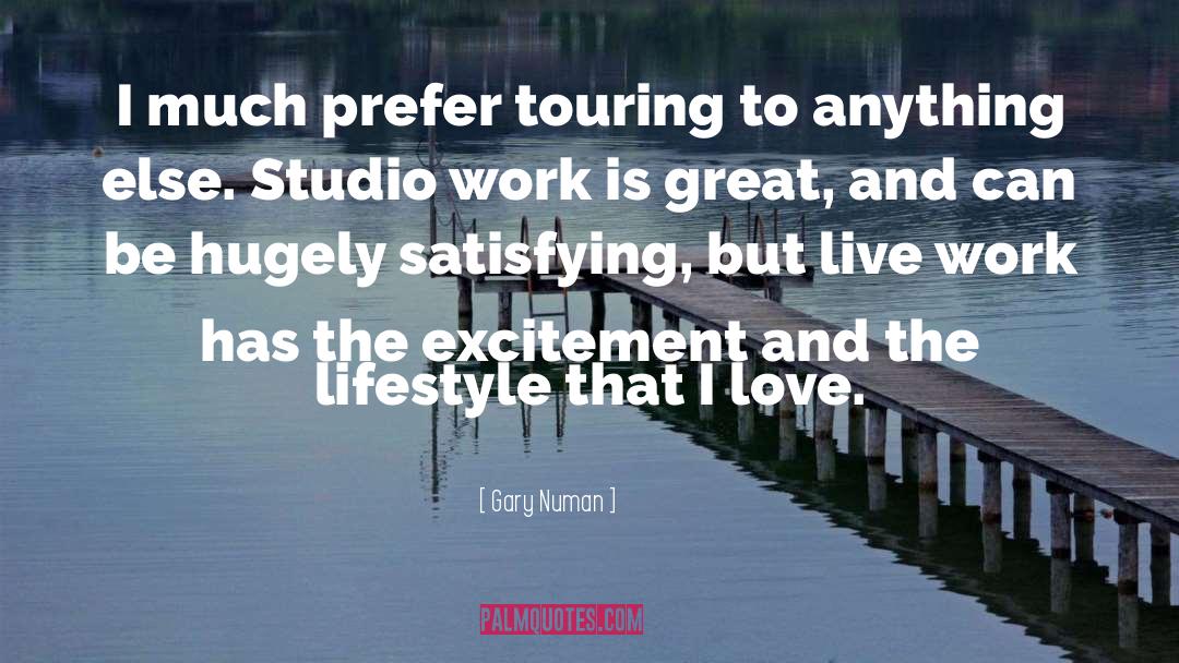 Gary Numan Quotes: I much prefer touring to