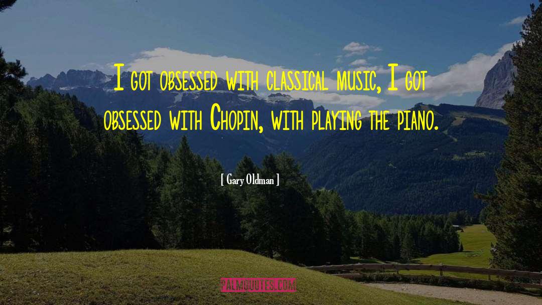 Gary Oldman Quotes: I got obsessed with classical
