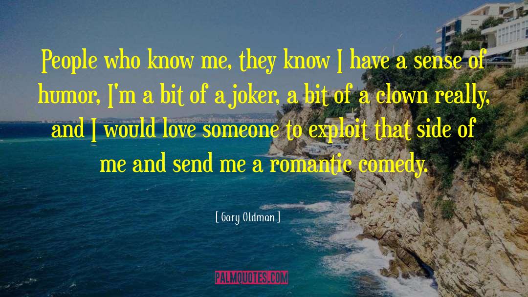 Gary Oldman Quotes: People who know me, they