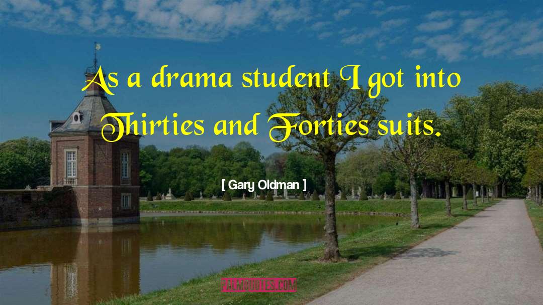 Gary Oldman Quotes: As a drama student I