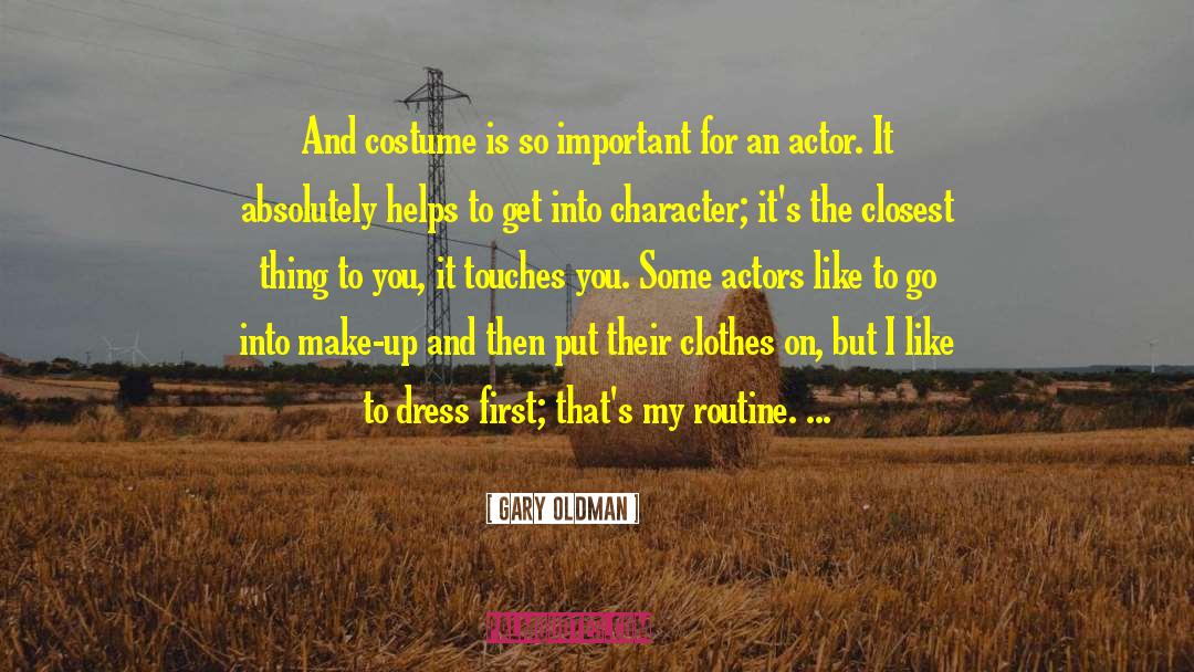 Gary Oldman Quotes: And costume is so important