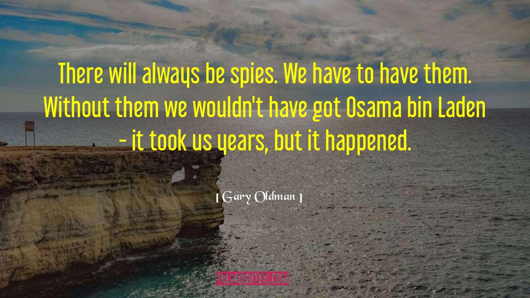 Gary Oldman Quotes: There will always be spies.