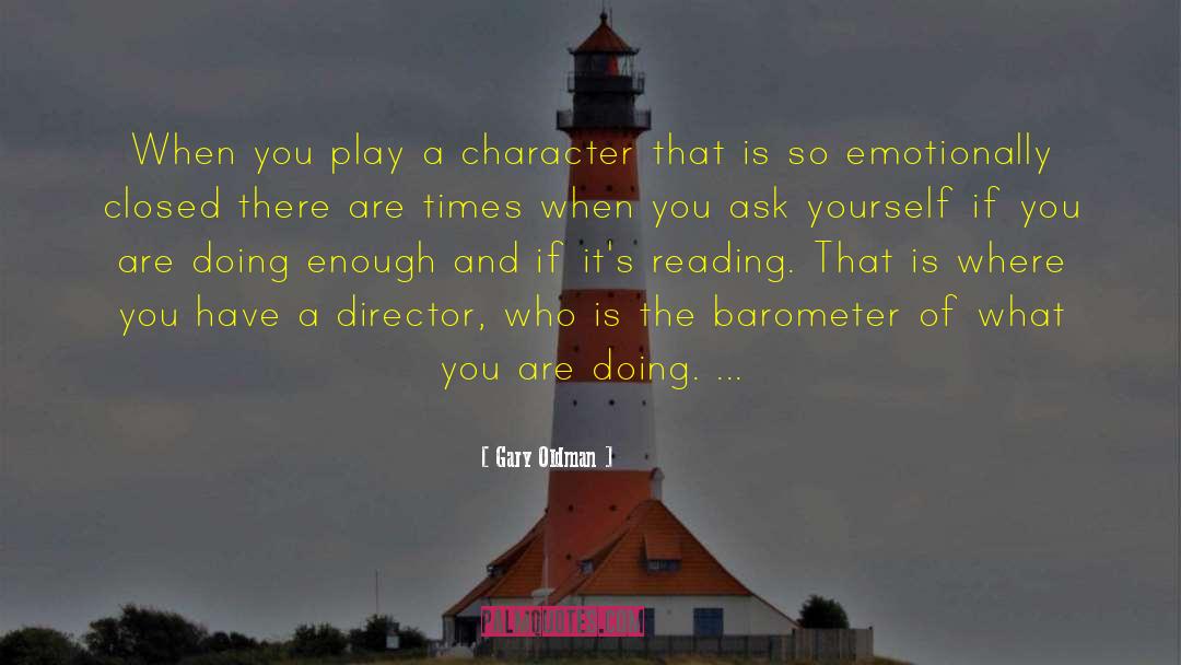 Gary Oldman Quotes: When you play a character