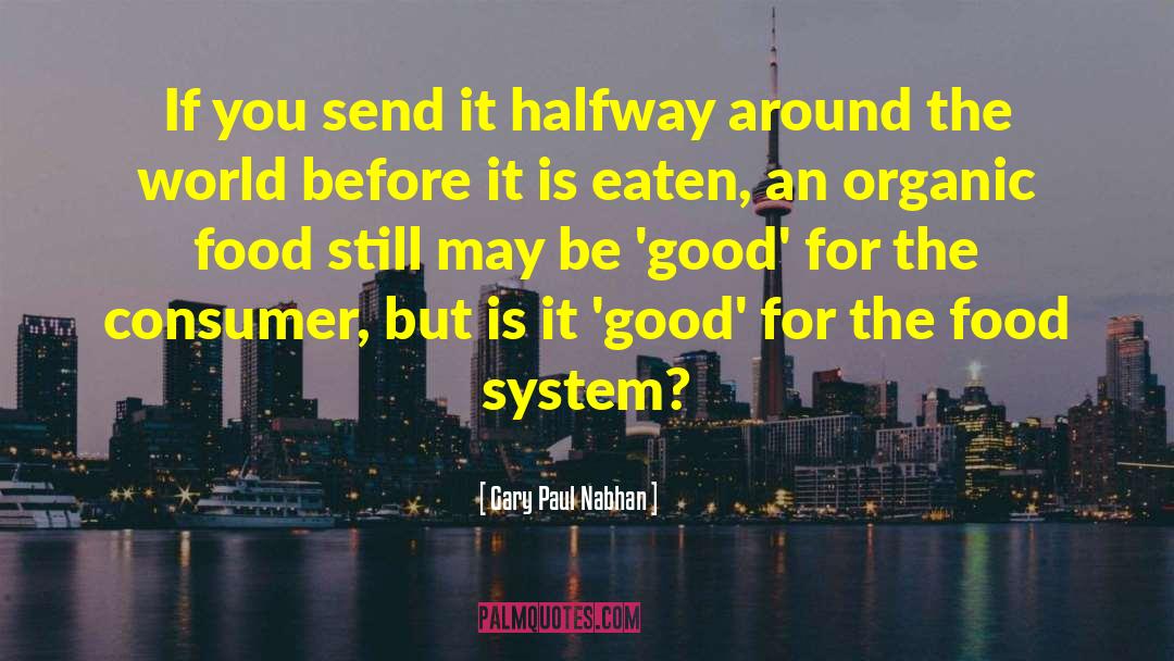 Gary Paul Nabhan Quotes: If you send it halfway