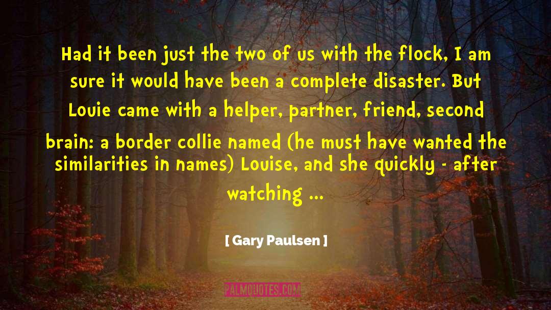 Gary Paulsen Quotes: Had it been just the