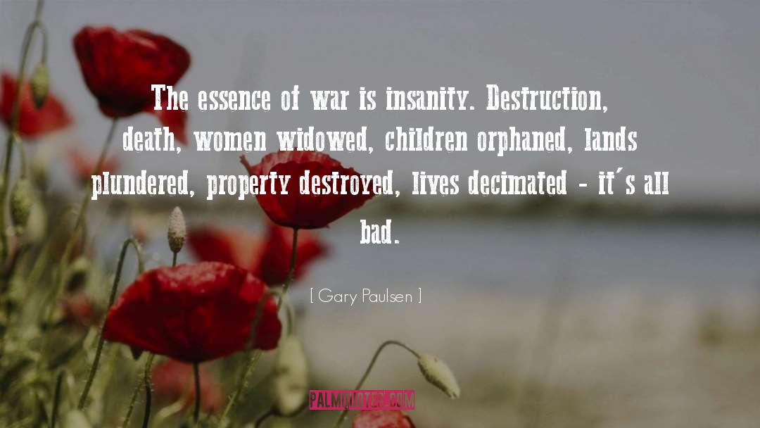 Gary Paulsen Quotes: The essence of war is