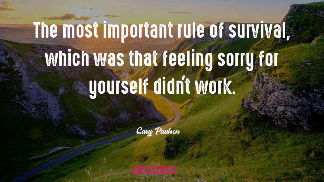 Gary Paulsen Quotes: The most important rule of
