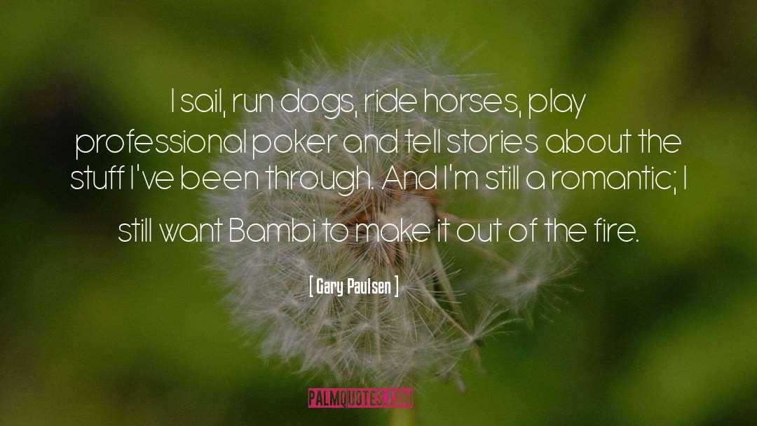 Gary Paulsen Quotes: I sail, run dogs, ride