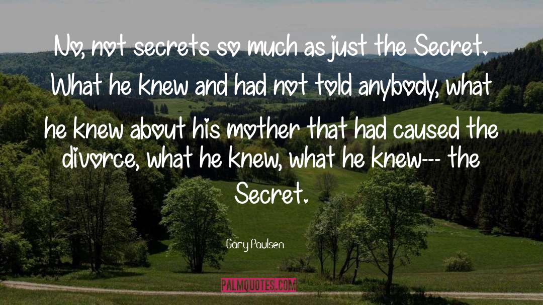 Gary Paulsen Quotes: No, not secrets so much