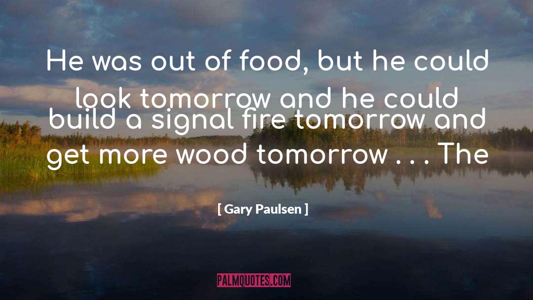 Gary Paulsen Quotes: He was out of food,
