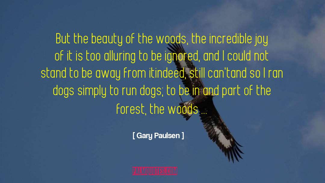 Gary Paulsen Quotes: But the beauty of the