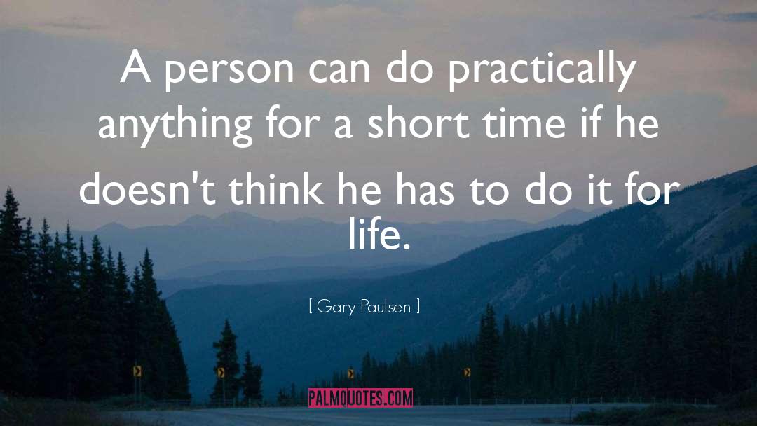 Gary Paulsen Quotes: A person can do practically