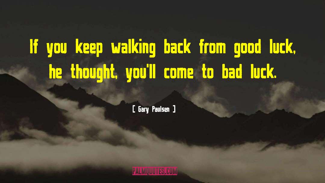 Gary Paulsen Quotes: If you keep walking back