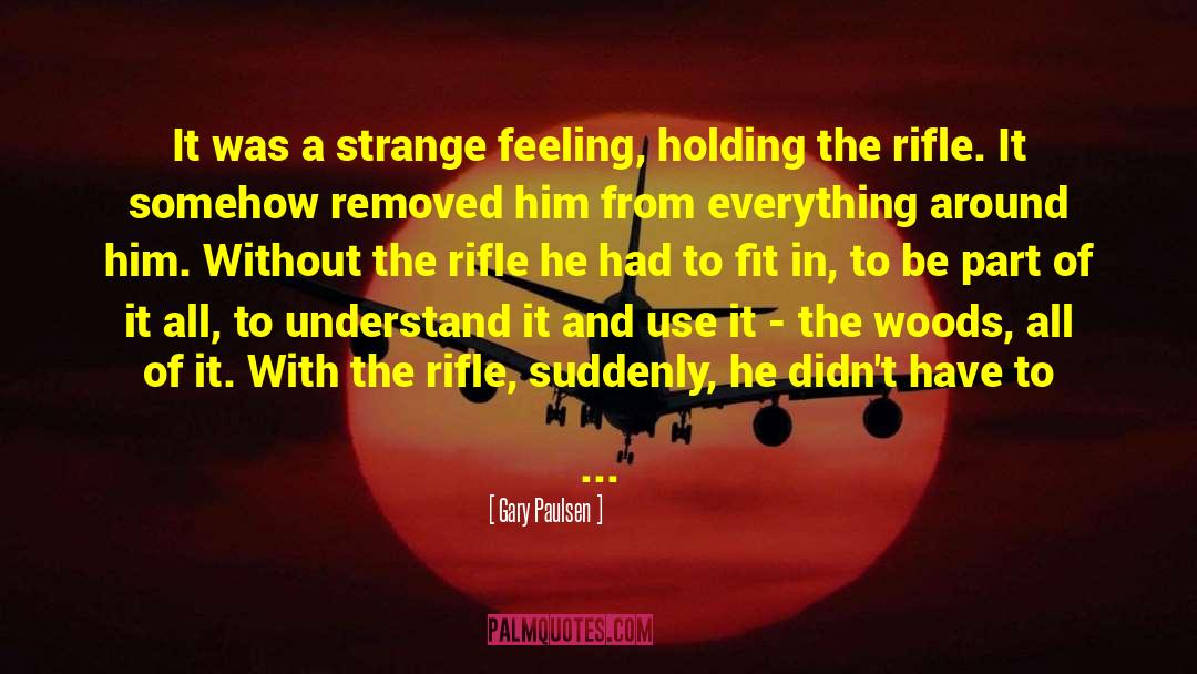 Gary Paulsen Quotes: It was a strange feeling,