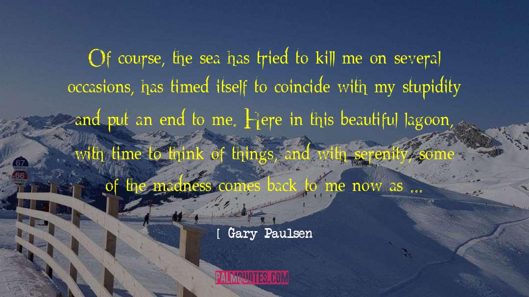 Gary Paulsen Quotes: Of course, the sea has