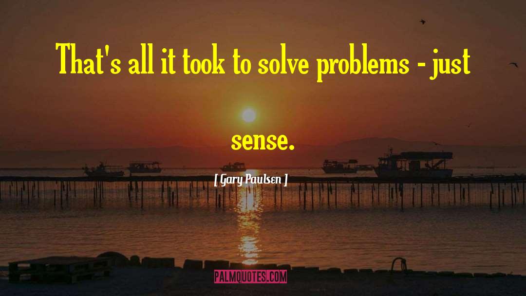 Gary Paulsen Quotes: That's all it took to