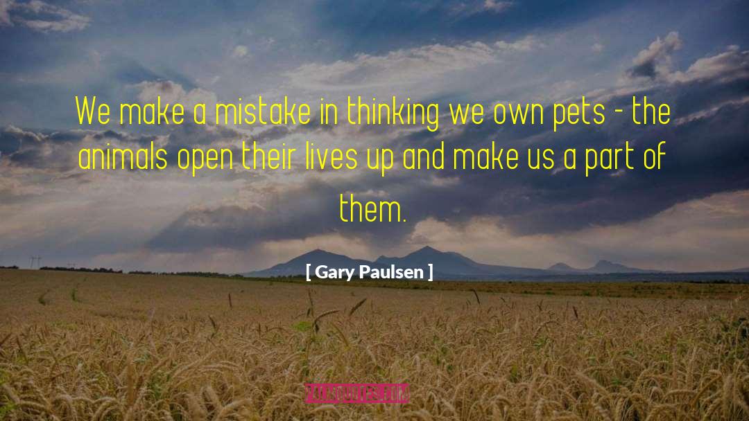 Gary Paulsen Quotes: We make a mistake in