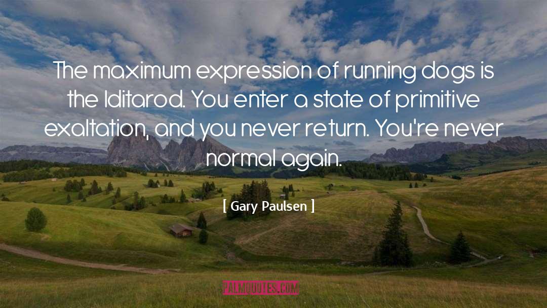 Gary Paulsen Quotes: The maximum expression of running