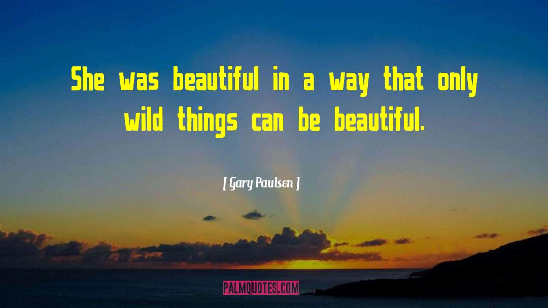 Gary Paulsen Quotes: She was beautiful in a