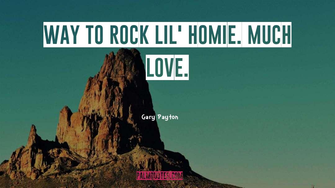 Gary Payton Quotes: Way to rock lil' homie.