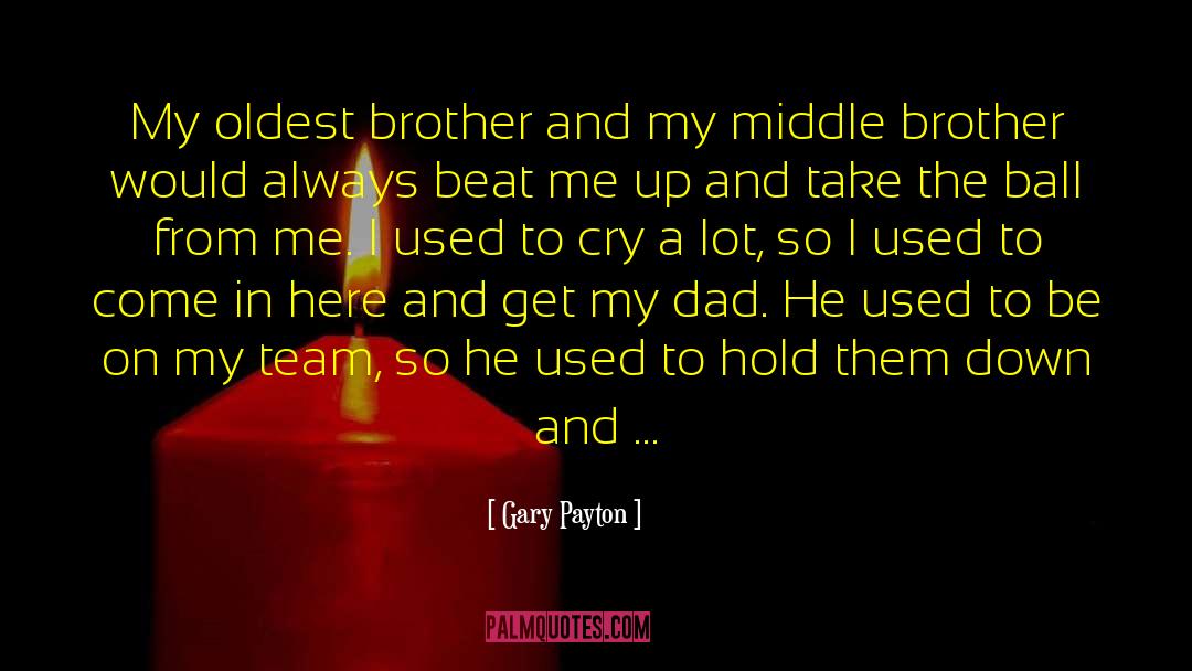 Gary Payton Quotes: My oldest brother and my