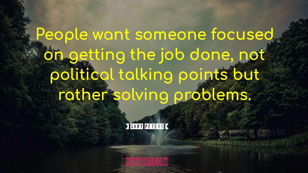 Gary Peters Quotes: People want someone focused on