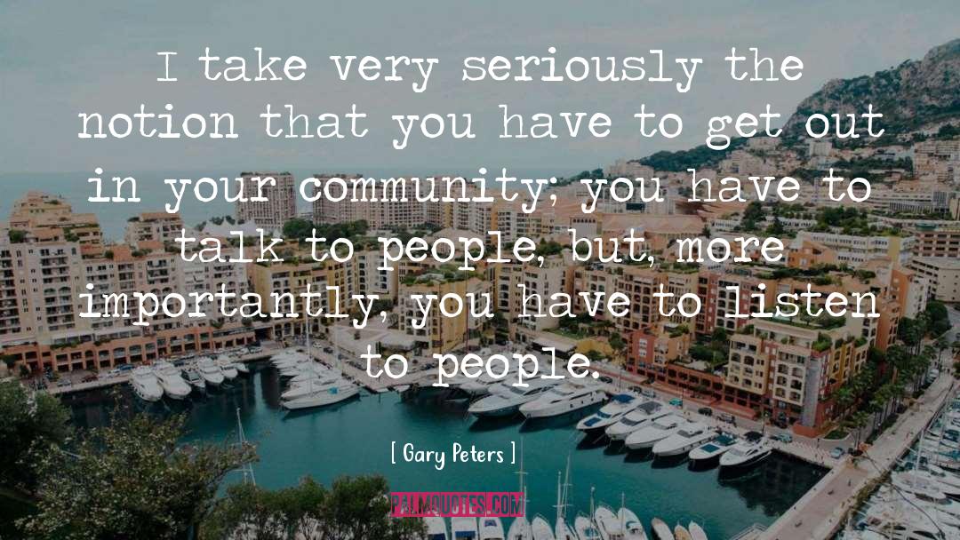 Gary Peters Quotes: I take very seriously the