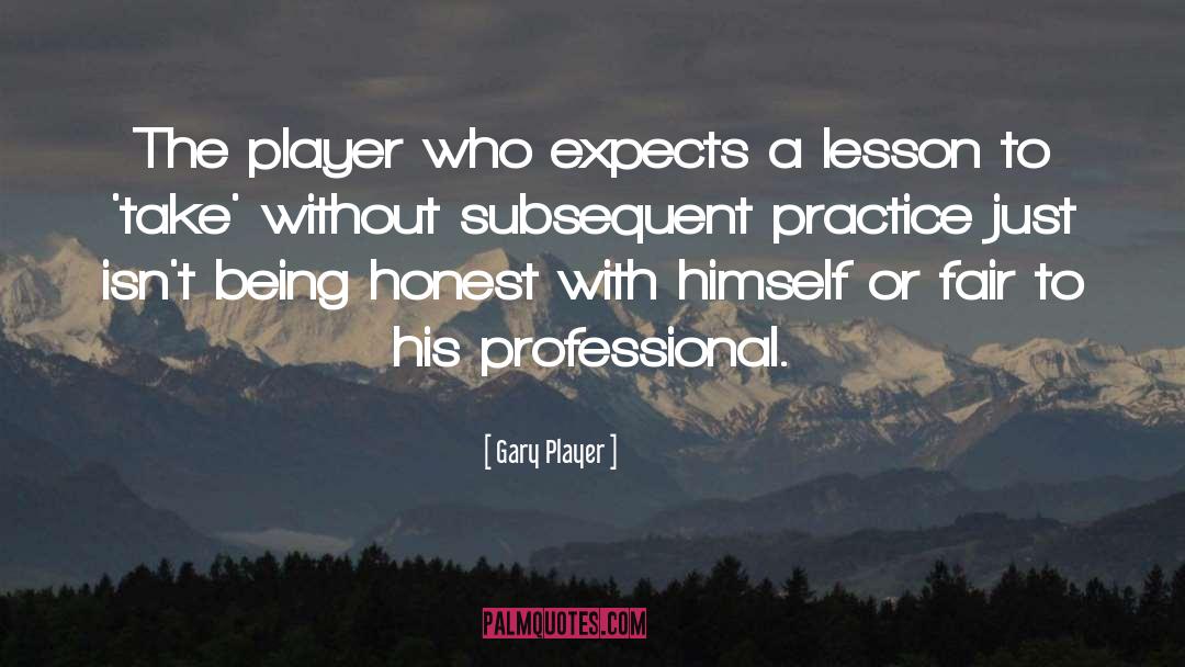 Gary Player Quotes: The player who expects a