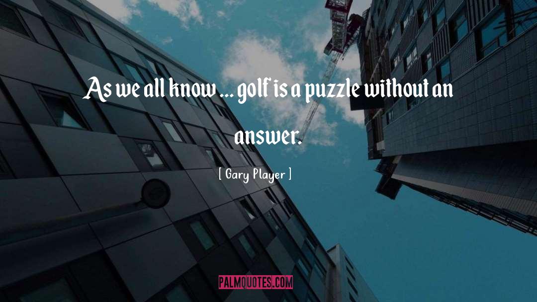 Gary Player Quotes: As we all know ...