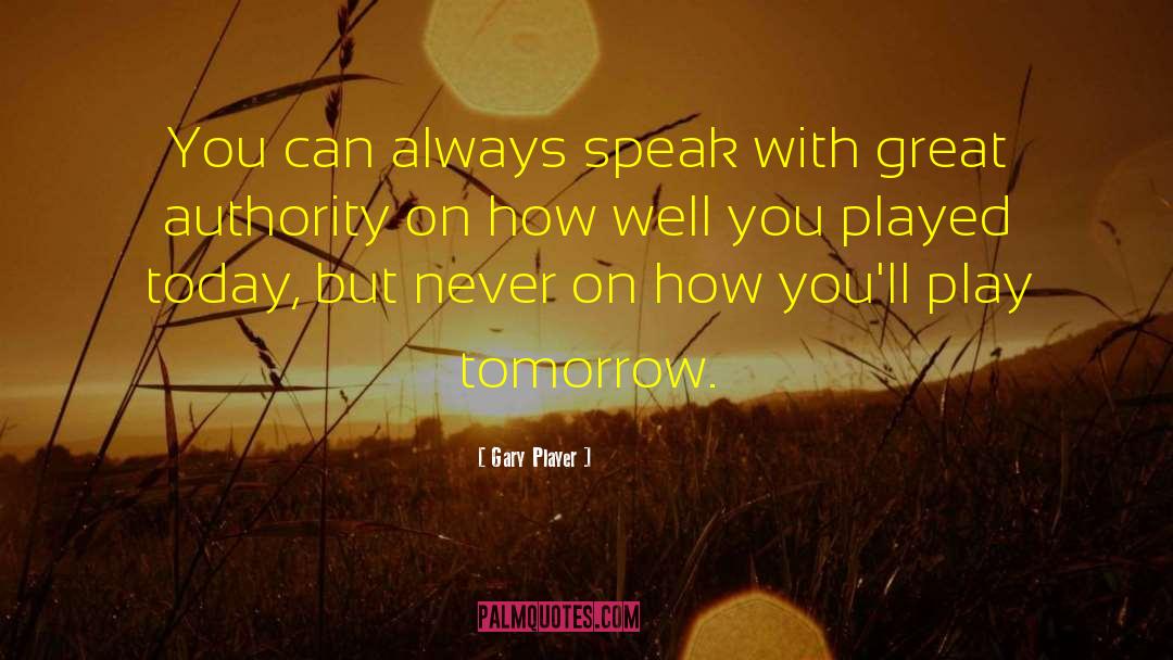 Gary Player Quotes: You can always speak with