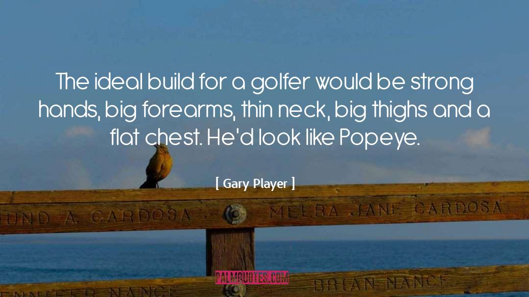 Gary Player Quotes: The ideal build for a