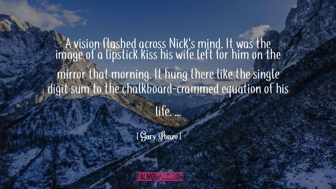 Gary Ponzo Quotes: A vision flashed across Nick's